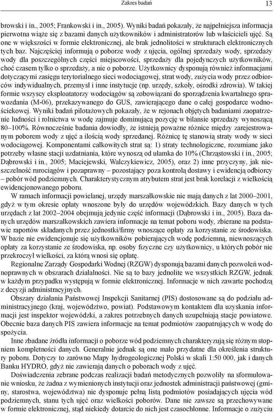 Są one w większości w formie elektronicznej, ale brak jednolitości w strukturach elektronicznych tych baz.