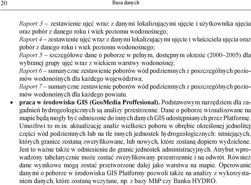 wraz z wiekiem warstwy wodonośnej; Raport 6 sumaryczne zestawienie poborów wód podziemnych z poszczególnych poziomów wodonośnych dla każdego województwa; Raport 7 sumaryczne zestawienie poborów wód