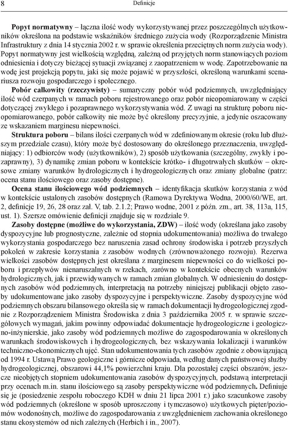 Popyt normatywny jest wielkością względną, zależną od przyjętych norm stanowiących poziom odniesienia i dotyczy bieżącej sytuacji związanej z zaopatrzeniem w wodę.