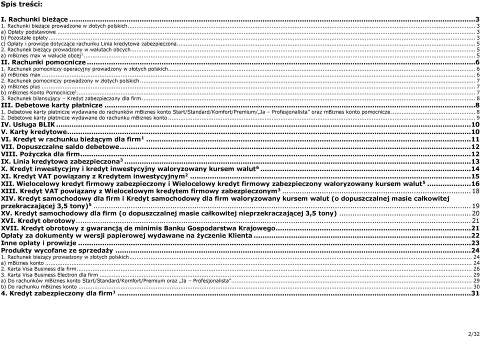 Rachunek pomocniczy operacyjny prowadzony w złotych polskich... 6 a) mbiznes max... 6. Rachunek pomocniczy prowadzony w złotych polskich... 7 a) mbiznes plus... 7 b) mbiznes Konto Pomocnicze... 7. Rachunek bilansujący Kredyt zabezpieczony dla firm.