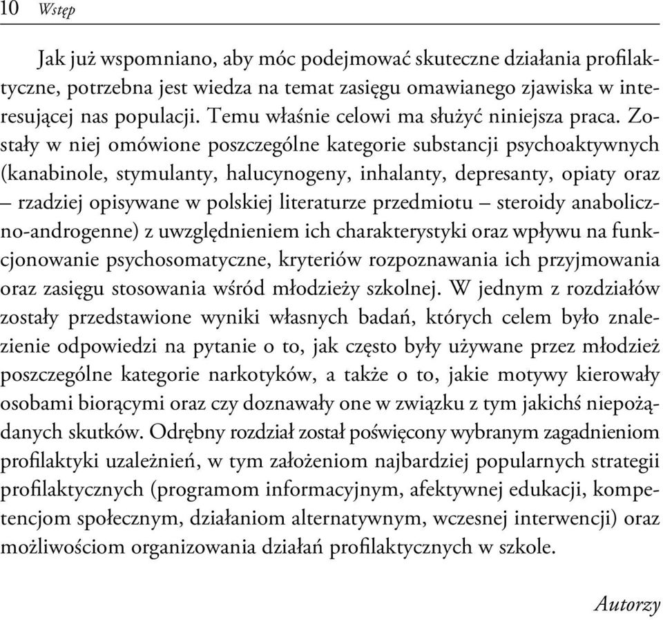 Zostały w niej omówione poszczególne kategorie substancji psychoaktywnych (kanabinole, stymulanty, halucynogeny, inhalanty, depresanty, opiaty oraz rzadziej opisywane w polskiej literaturze