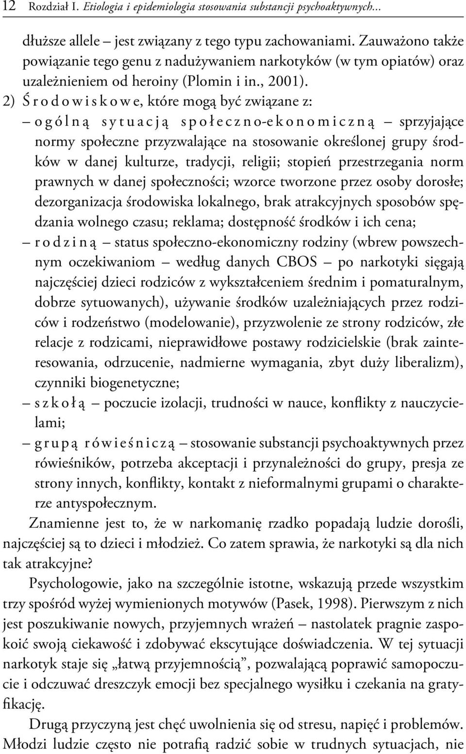 2) Środowiskowe, które mogą być związane z: ogólną sytuacją społeczno-ekonomiczną sprzyjające normy społeczne przyzwalające na stosowanie określonej grupy środków w danej kulturze, tradycji, religii;