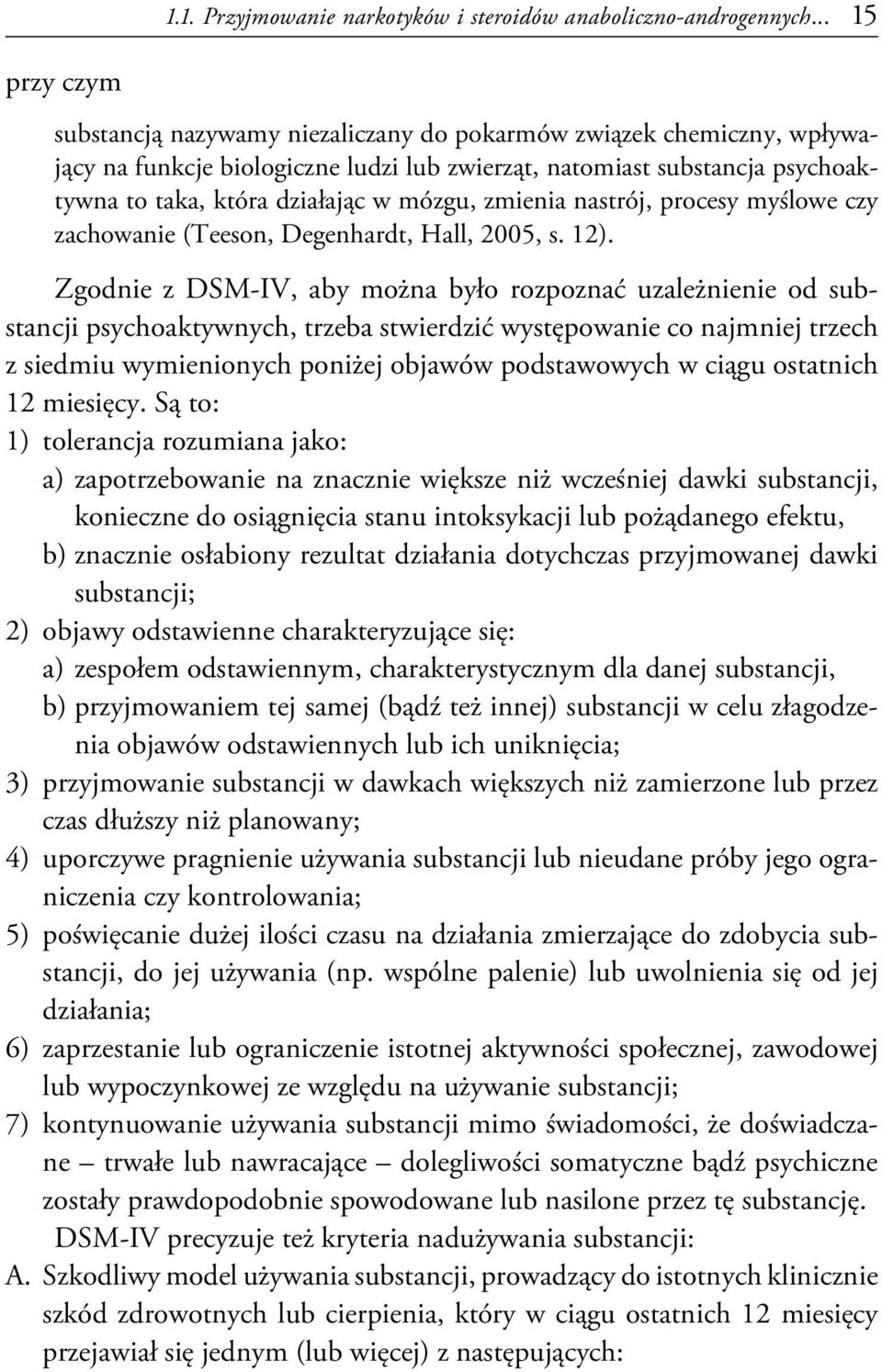 mózgu, zmienia nastrój, procesy myślowe czy zachowanie (Teeson, Degenhardt, Hall, 2005, s. 12).