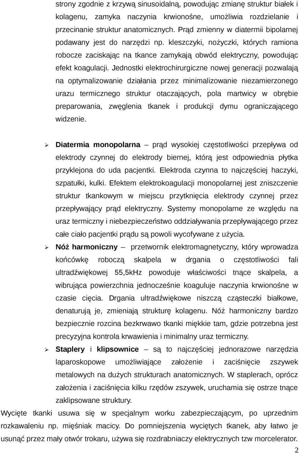 Jednostki elektrochirurgiczne nowej generacji pozwalają na optymalizowanie działania przez minimalizowanie niezamierzonego urazu termicznego struktur otaczających, pola martwicy w obrębie