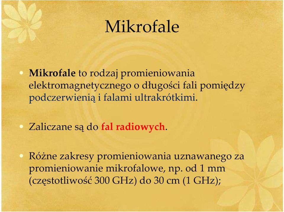 Zaliczane są do fal radiowych.