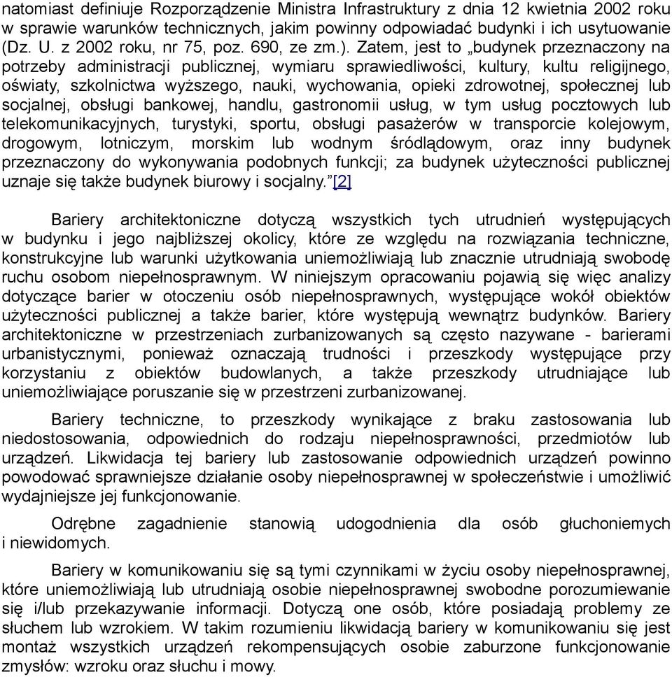 Zatem, jest to budynek przeznaczony na potrzeby administracji publicznej, wymiaru sprawiedliwości, kultury, kultu religijnego, oświaty, szkolnictwa wyższego, nauki, wychowania, opieki zdrowotnej,