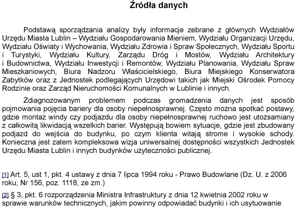 Planowania, Wydziału Spraw Mieszkaniowych, Biura Nadzoru Właścicielskiego, Biura Miejskiego Konserwatora Zabytków oraz z Jednostek podlegających Urzędowi takich jak Miejski Ośrodek Pomocy Rodzinie