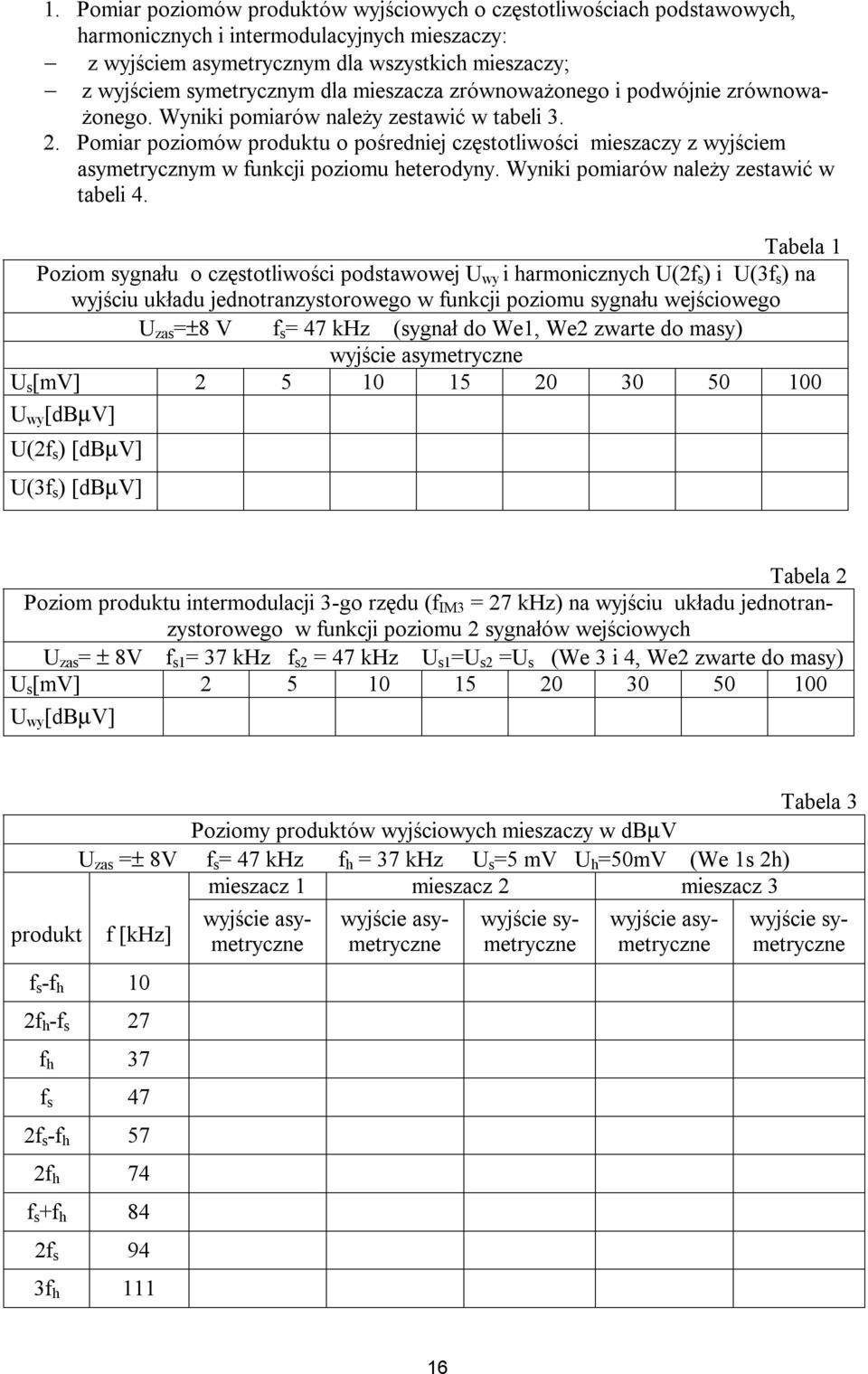 Pomiar poziomów produktu o pośredniej częstotliwości mieszaczy z wyjściem asymetrycznym w funkcji poziomu heterodyny. Wyniki pomiarów należy zestawić w tabeli 4.
