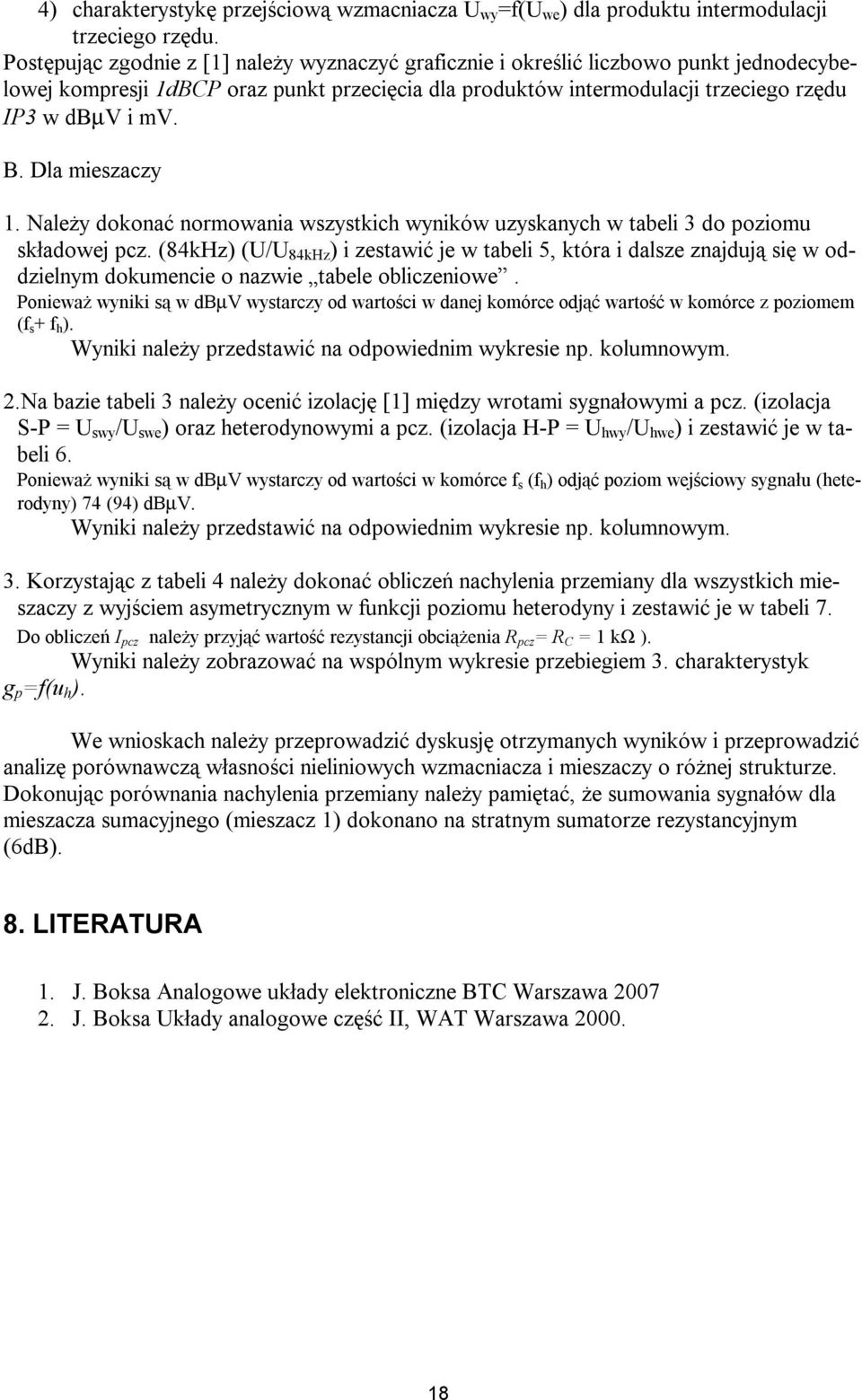 Dla mieszaczy. Należy dokonać normowania wszystkich wyników uzyskanych w tabeli 3 do poziomu składowej pcz.