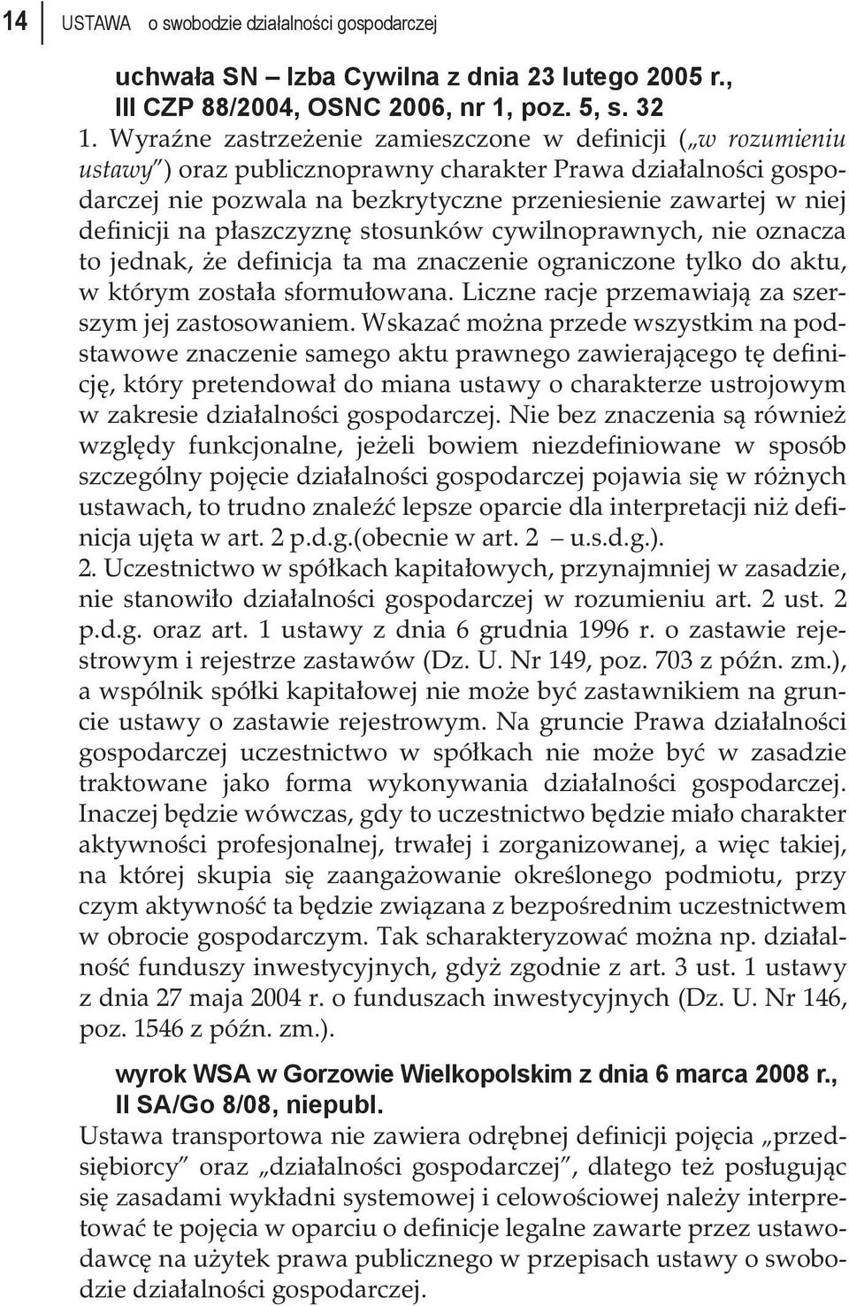 definicji na płaszczyznę stosunków cywilnoprawnych, nie oznacza to jednak, że definicja ta ma znaczenie ograniczone tylko do aktu, w którym została sformułowana.