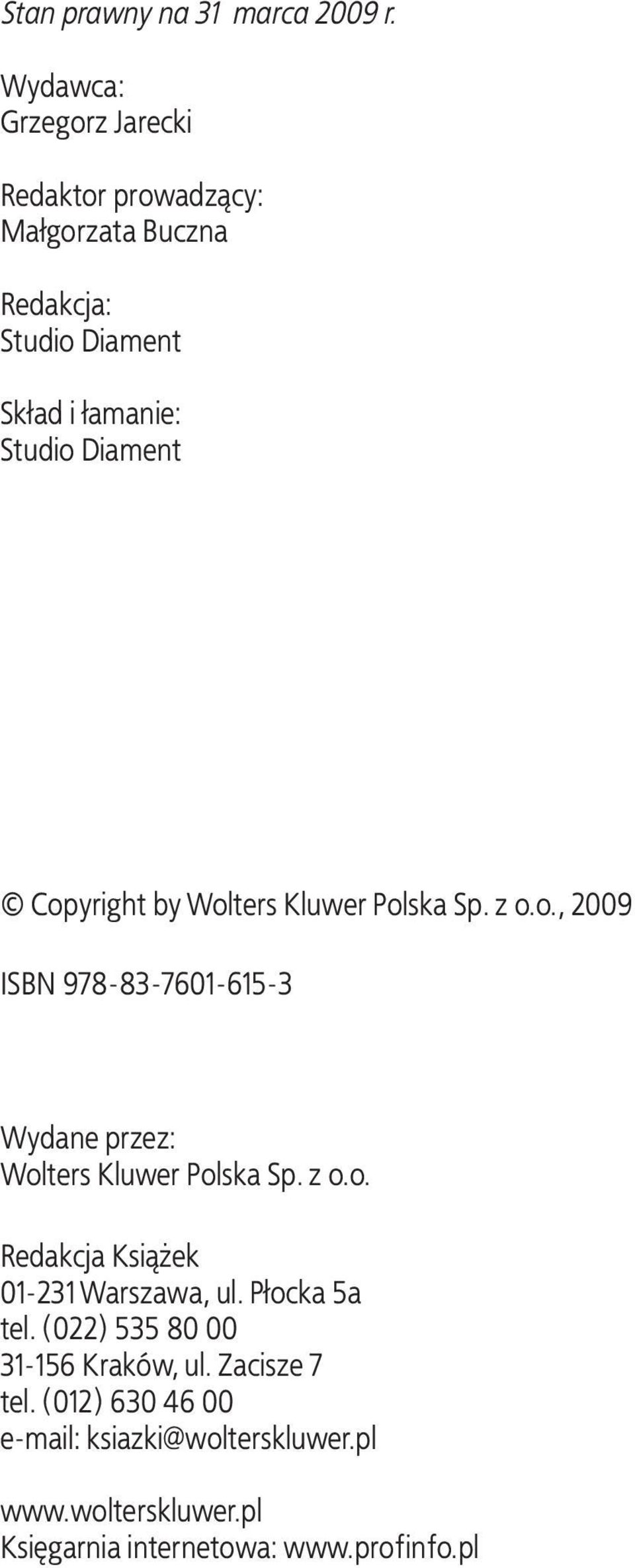 Copyright by Wolters Kluwer Polska Sp. z o.o., 2009 ISBN 978-83-7601-615-3 Wydane przez: Wolters Kluwer Polska Sp. z o.o. Redakcja Książek 01-231 Warszawa, ul.