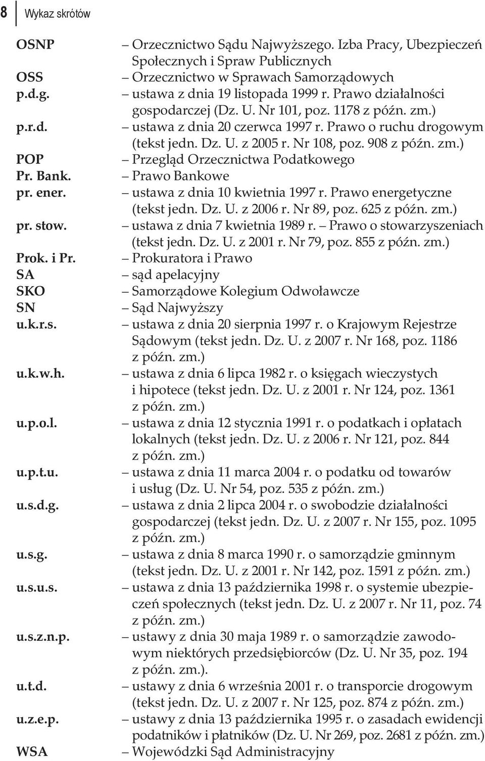 Bank. Prawo Bankowe pr. ener...ustawa z dnia 10 kwietnia 1997 r. Prawo energetyczne (tekst jedn. Dz. U. z 2006 r. Nr 89, poz. 625 z późn. zm.) pr. stow...ustawa z dnia 7 kwietnia 1989 r.