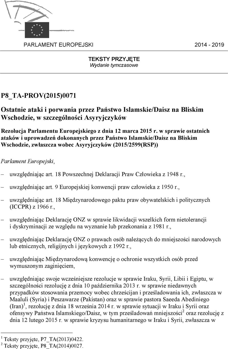 w sprawie ostatnich ataków i uprowadzeń dokonanych przez Państwo Islamskie/Daisz na Bliskim Wschodzie, zwłaszcza wobec Asyryjczyków (2015/2599(RSP)) Parlament Europejski, uwzględniając art.