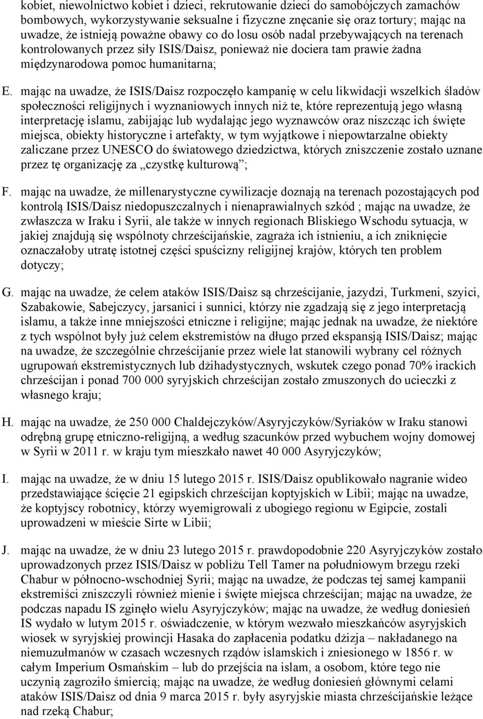 mając na uwadze, że ISIS/Daisz rozpoczęło kampanię w celu likwidacji wszelkich śladów społeczności religijnych i wyznaniowych innych niż te, które reprezentują jego własną interpretację islamu,