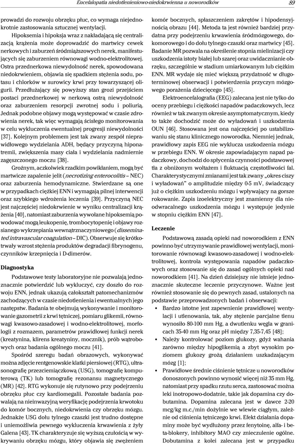 wodno-elektrolitowej. Ostra przednerkowa niewydolność nerek, spowodowana niedokrwieniem, objawia się spadkiem stężenia sodu, potasu i chlorków w surowicy krwi przy towarzyszącej oligurii.