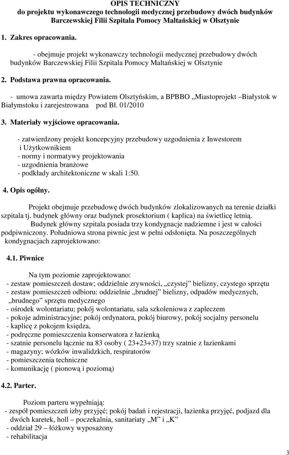 - umowa zawarta mi dzy Powiatem Olszty skim, a BPBBO Miastoprojekt Białystok w Białymstoku i zarejestrowana pod Bł. 0/200 3. Materiały wyj ciowe opracowania.