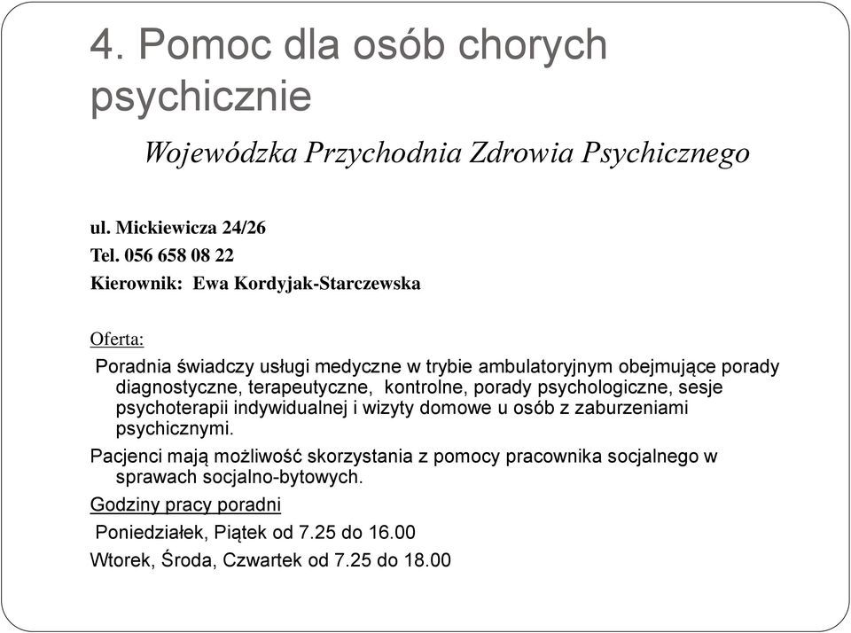 diagnostyczne, terapeutyczne, kontrolne, porady psychologiczne, sesje psychoterapii indywidualnej i wizyty domowe u osób z zaburzeniami