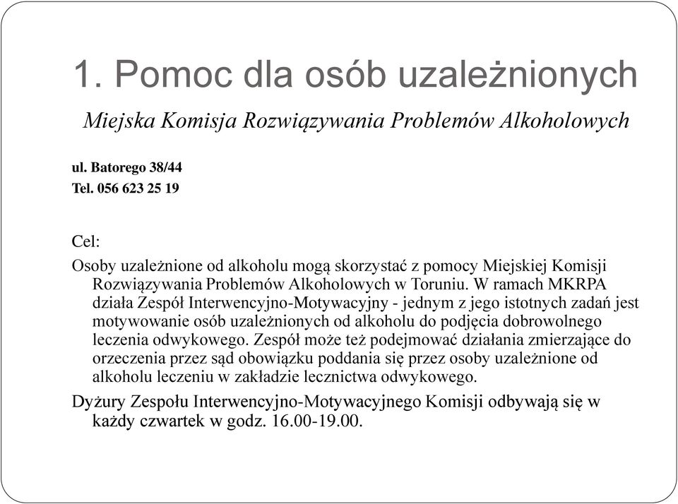 W ramach MKRPA działa Zespół Interwencyjno-Motywacyjny - jednym z jego istotnych zadań jest motywowanie osób uzależnionych od alkoholu do podjęcia dobrowolnego leczenia