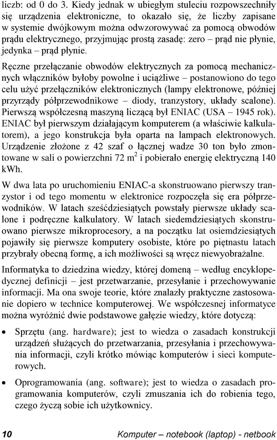 przyjmując prostą zasadę: zero prąd nie płynie, jedynka prąd płynie.