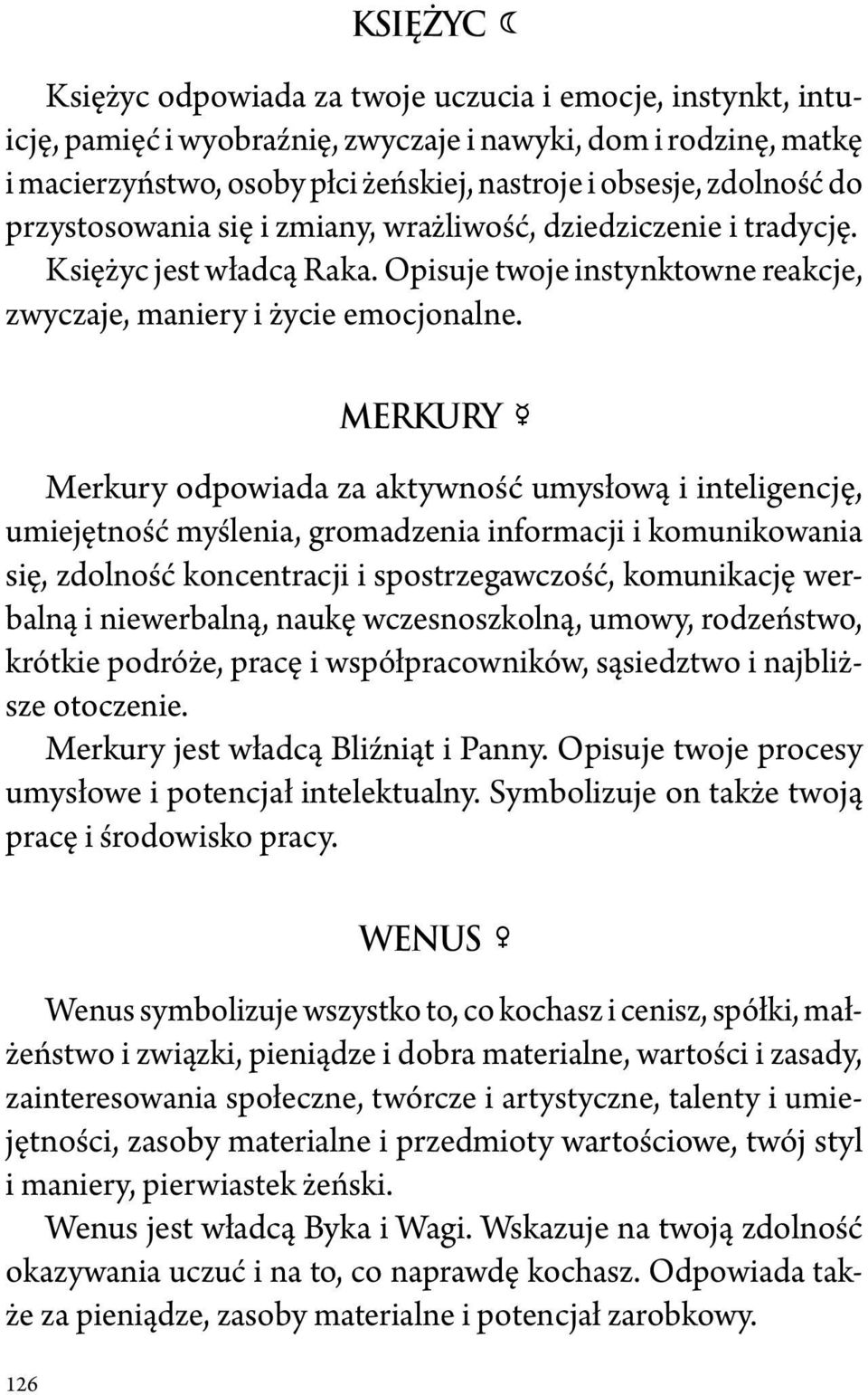 MERKURY C Merkury odpowiada za aktywność umysłową i inteligencję, umiejętność myślenia, gromadzenia informacji i komunikowania się, zdolność koncentracji i spostrzegawczość, komunikację werbalną i