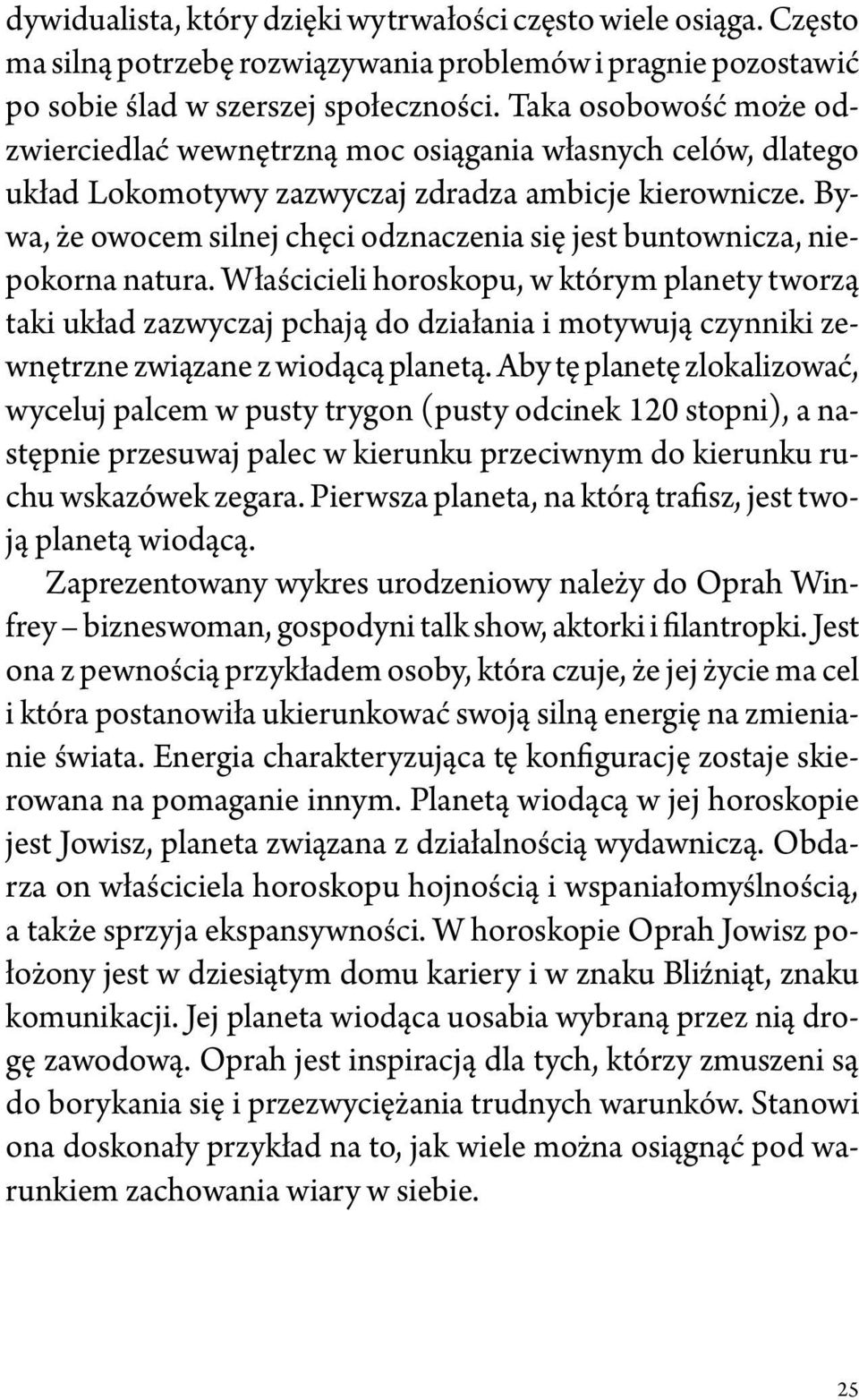 Bywa, że owocem silnej chęci odznaczenia się jest buntownicza, niepokorna natura.