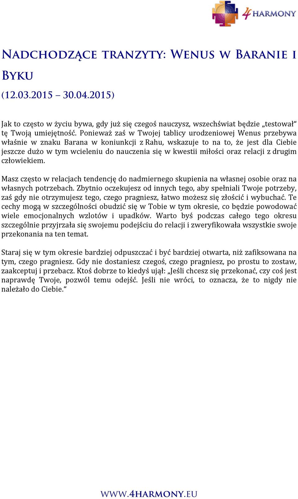 miłości oraz relacji z drugim człowiekiem. Masz często w relacjach tendencję do nadmiernego skupienia na własnej osobie oraz na własnych potrzebach.