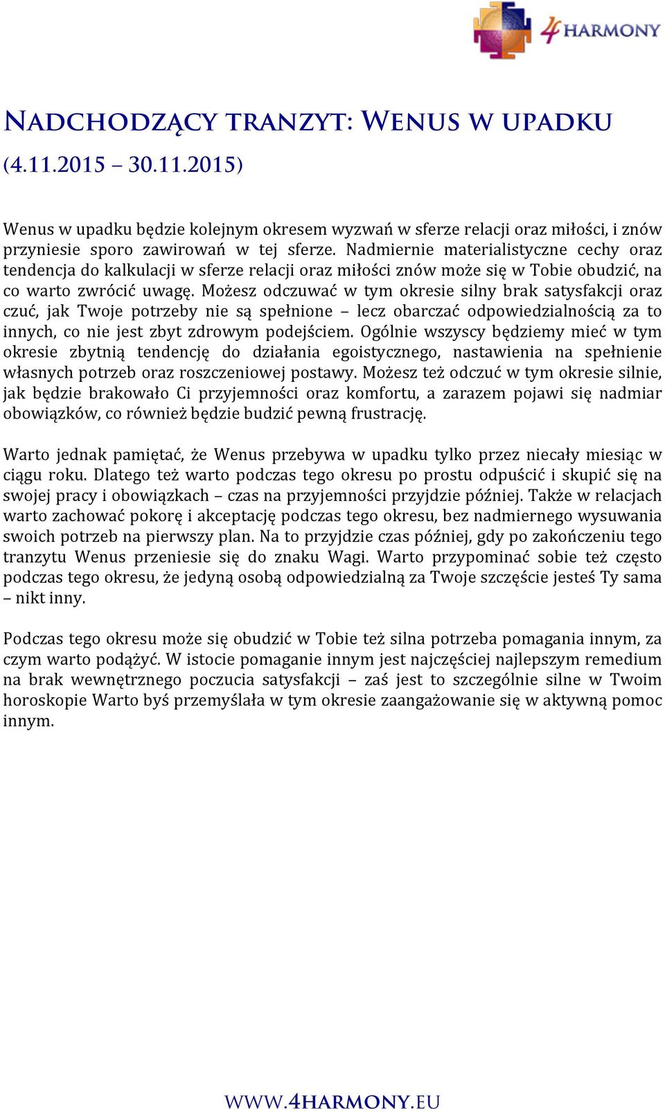 Możesz odczuwać w tym okresie silny brak satysfakcji oraz czuć, jak Twoje potrzeby nie są spełnione lecz obarczać odpowiedzialnością za to innych, co nie jest zbyt zdrowym podejściem.