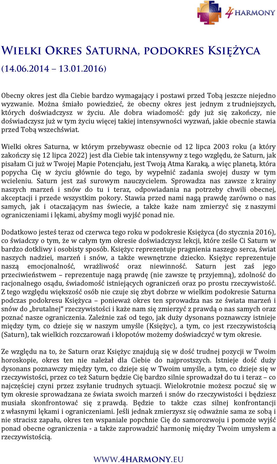 Ale dobra wiadomość: gdy już się zakończy, nie doświadczysz już w tym życiu więcej takiej intensywności wyzwań, jakie obecnie stawia przed Tobą wszechświat.