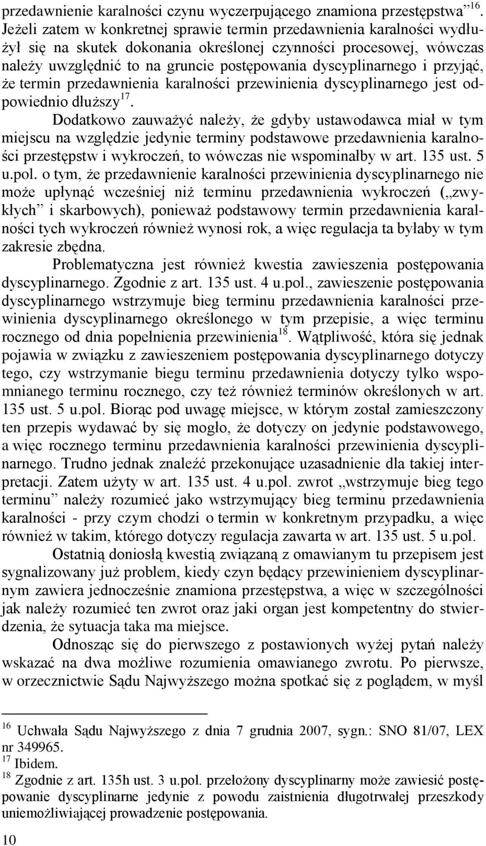 dyscyplinarnego i przyjąć, że termin przedawnienia karalności przewinienia dyscyplinarnego jest odpowiednio dłuższy 17.