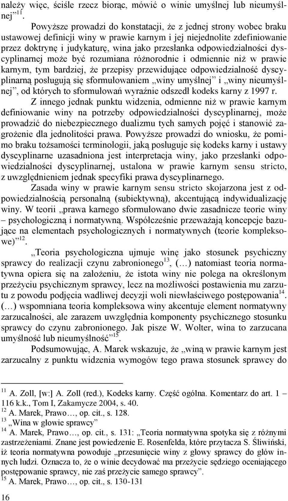 odpowiedzialności dyscyplinarnej może być rozumiana różnorodnie i odmiennie niż w prawie karnym, tym bardziej, że przepisy przewidujące odpowiedzialność dyscyplinarną posługują się sformułowaniem