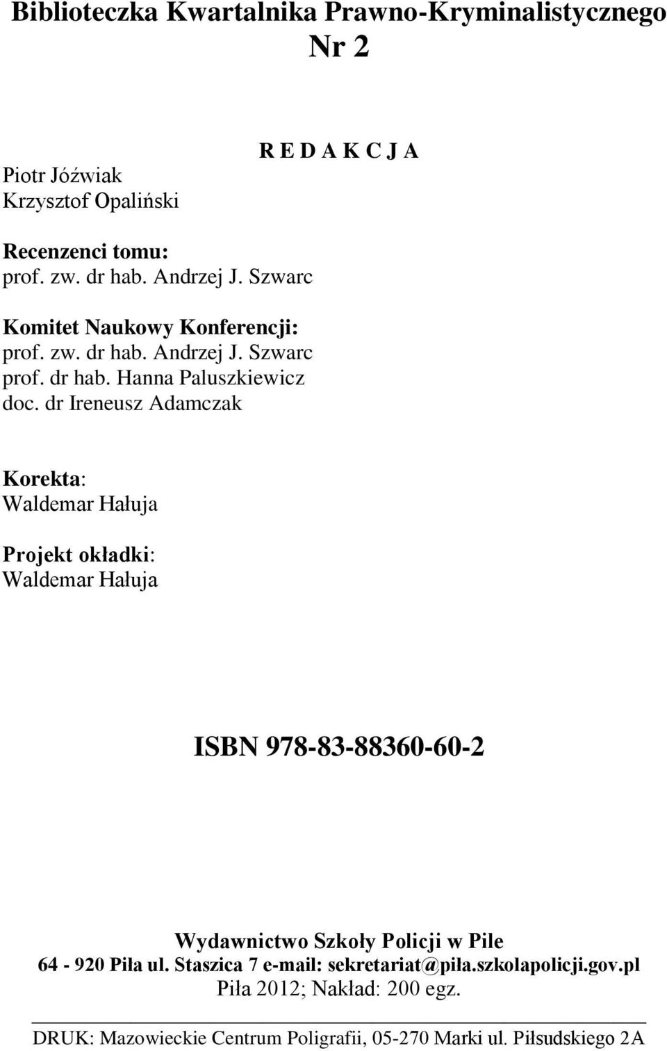 dr Ireneusz Adamczak Korekta: Waldemar Hałuja Projekt okładki: Waldemar Hałuja ISBN 978-83-88360-60-2 Wydawnictwo Szkoły Policji w Pile 64-920