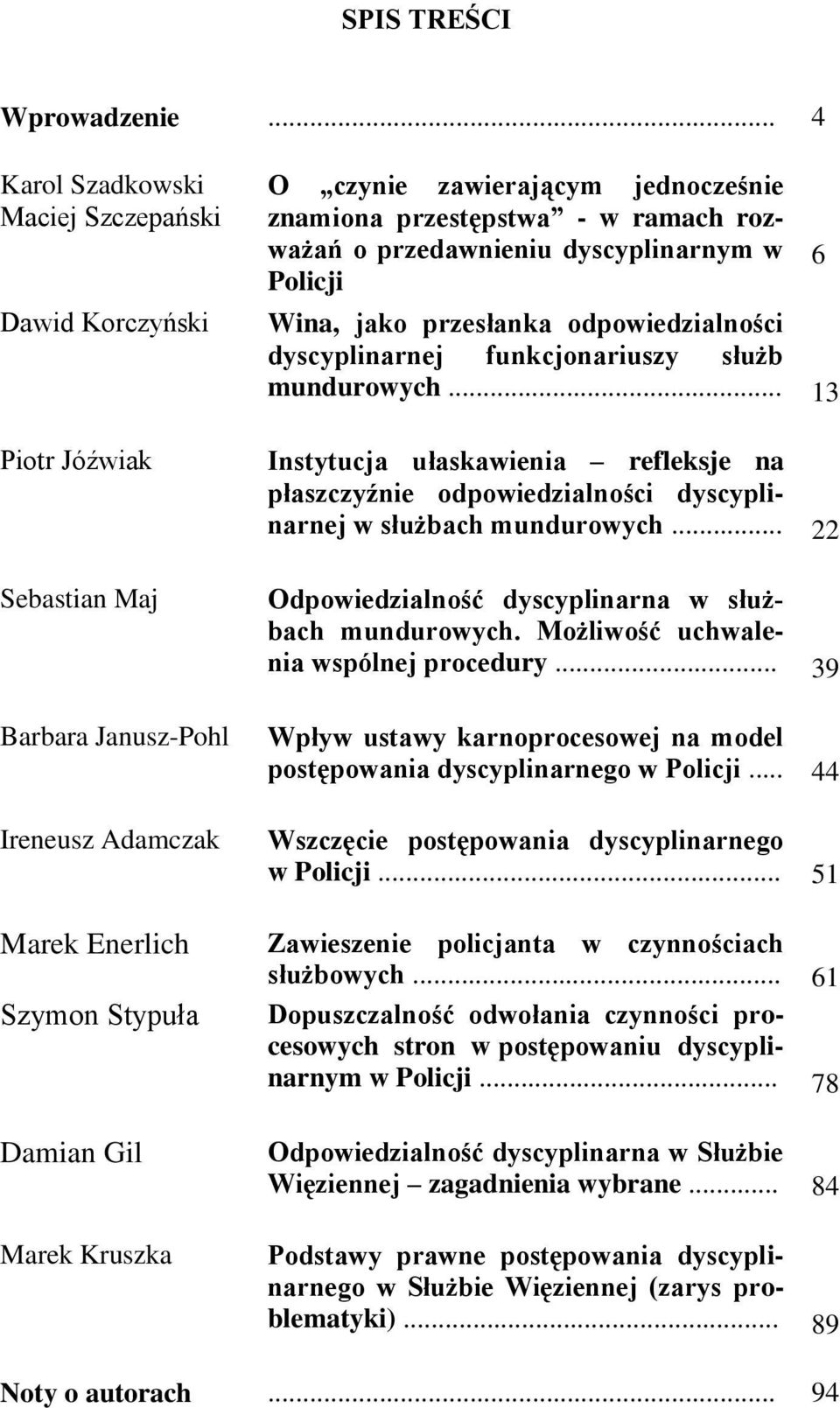 zawierającym jednocześnie znamiona przestępstwa - w ramach rozważań o przedawnieniu dyscyplinarnym w Policji Wina, jako przesłanka odpowiedzialności dyscyplinarnej funkcjonariuszy służb mundurowych.