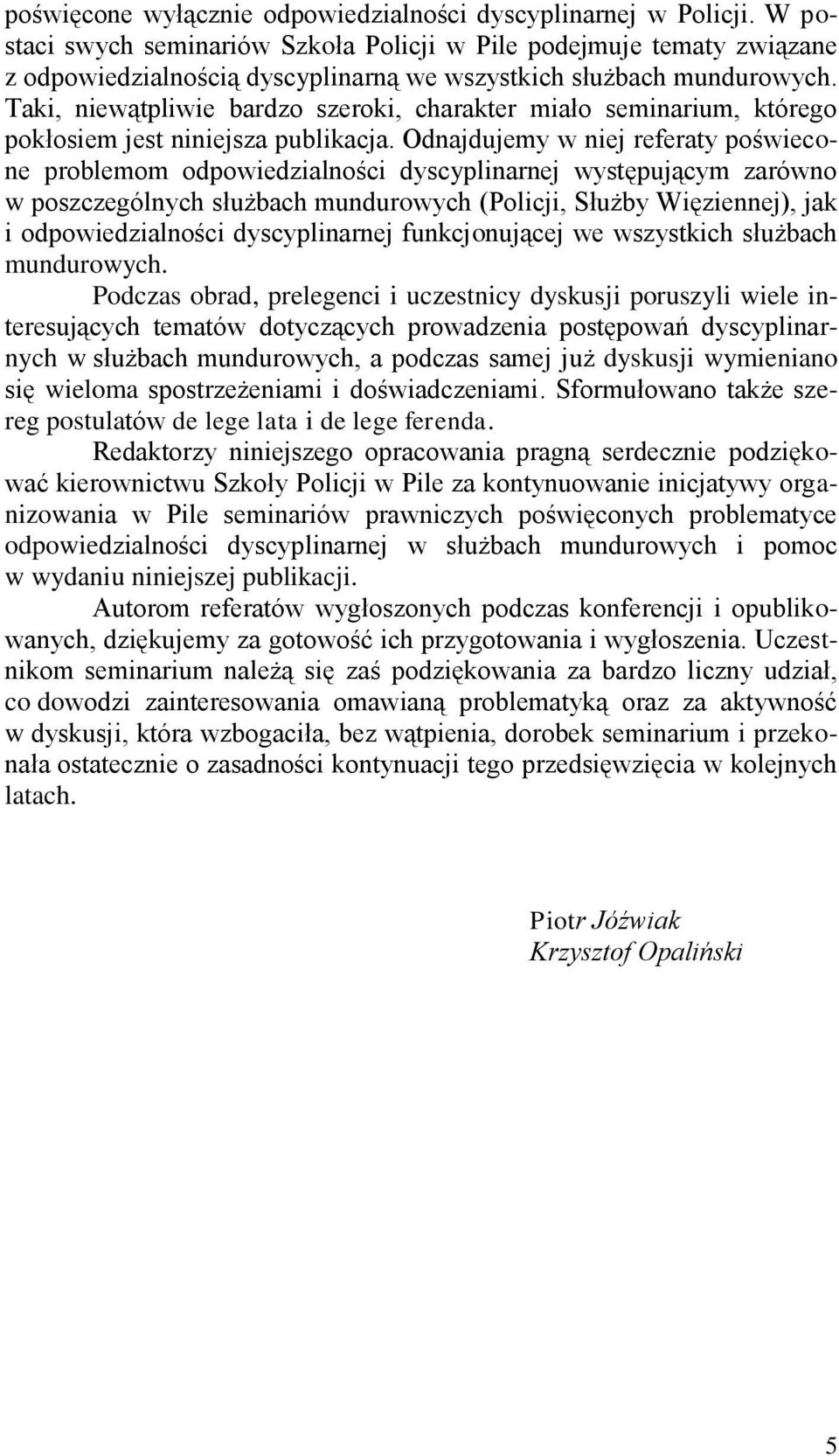 Taki, niewątpliwie bardzo szeroki, charakter miało seminarium, którego pokłosiem jest niniejsza publikacja.