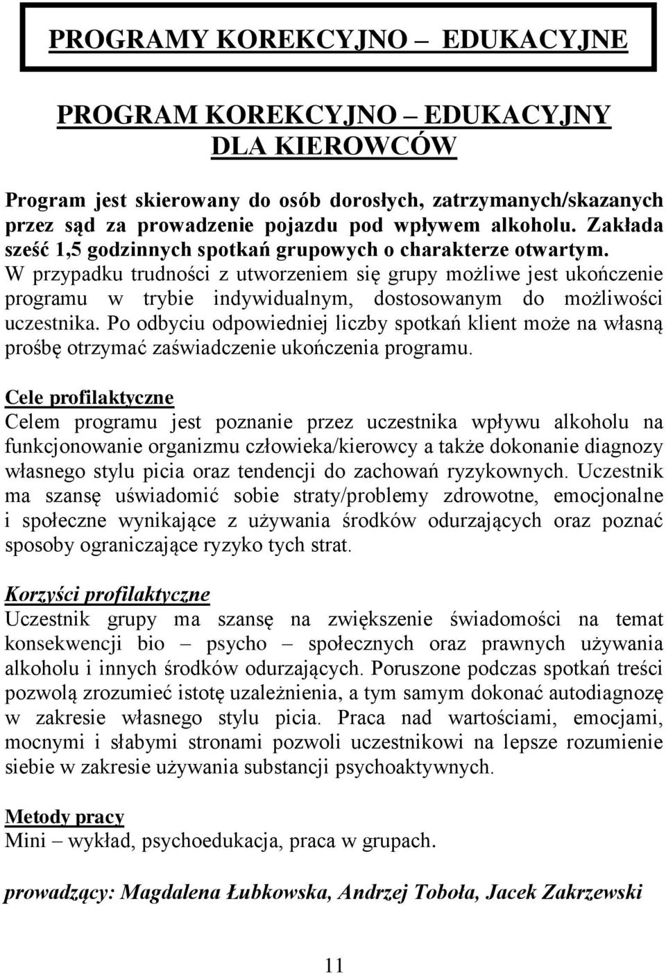 W przypadku trudności z utworzeniem się grupy możliwe jest ukończenie programu w trybie indywidualnym, dostosowanym do możliwości uczestnika.