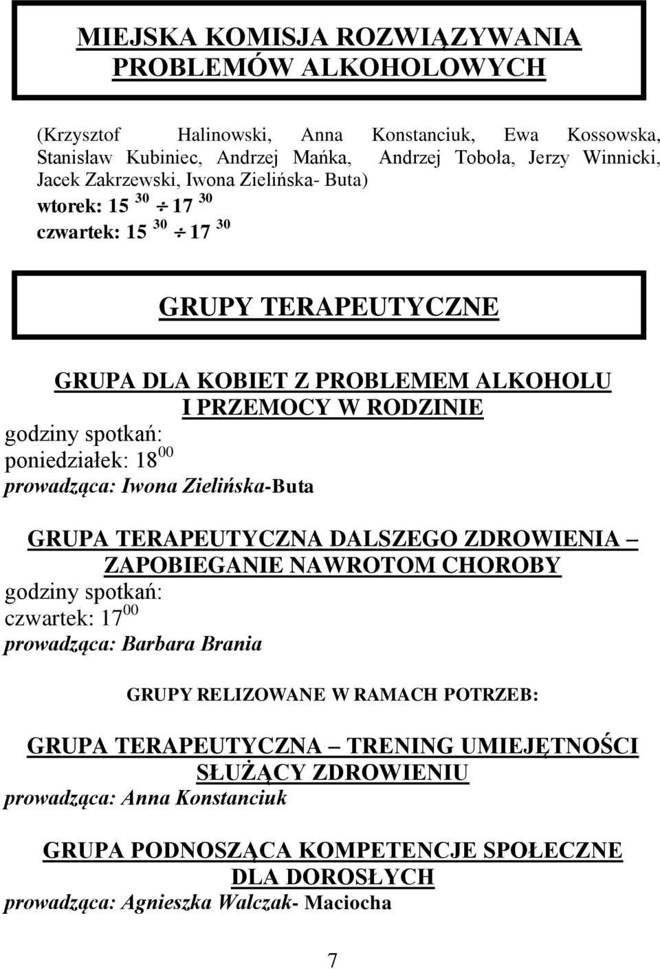 18 00 prowadząca: Iwona Zielińska-Buta GRUPA TERAPEUTYCZNA DALSZEGO ZDROWIENIA ZAPOBIEGANIE NAWROTOM CHOROBY godziny spotkań: czwartek: 17 00 prowadząca: Barbara Brania GRUPY RELIZOWANE W