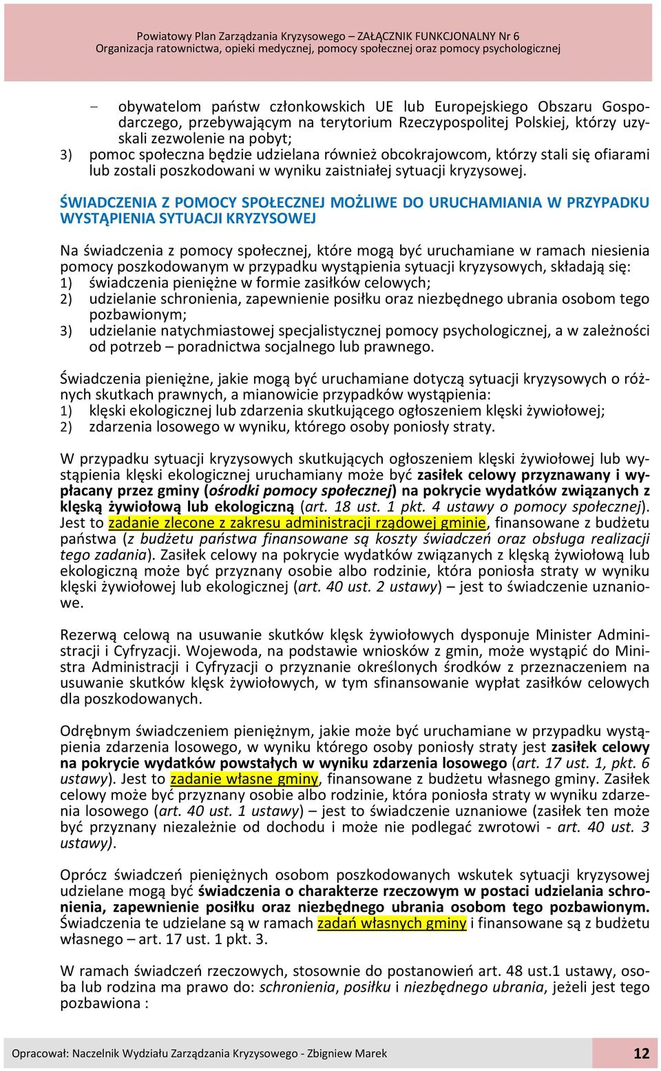 ŚWIADCZENIA Z POMOCY SPOŁECZNEJ MOŻLIWE DO URUCHAMIANIA W PRZYPADKU WYSTĄPIENIA SYTUACJI KRYZYSOWEJ Na świadczenia z pomocy społecznej, które mogą być uruchamiane w ramach niesienia pomocy