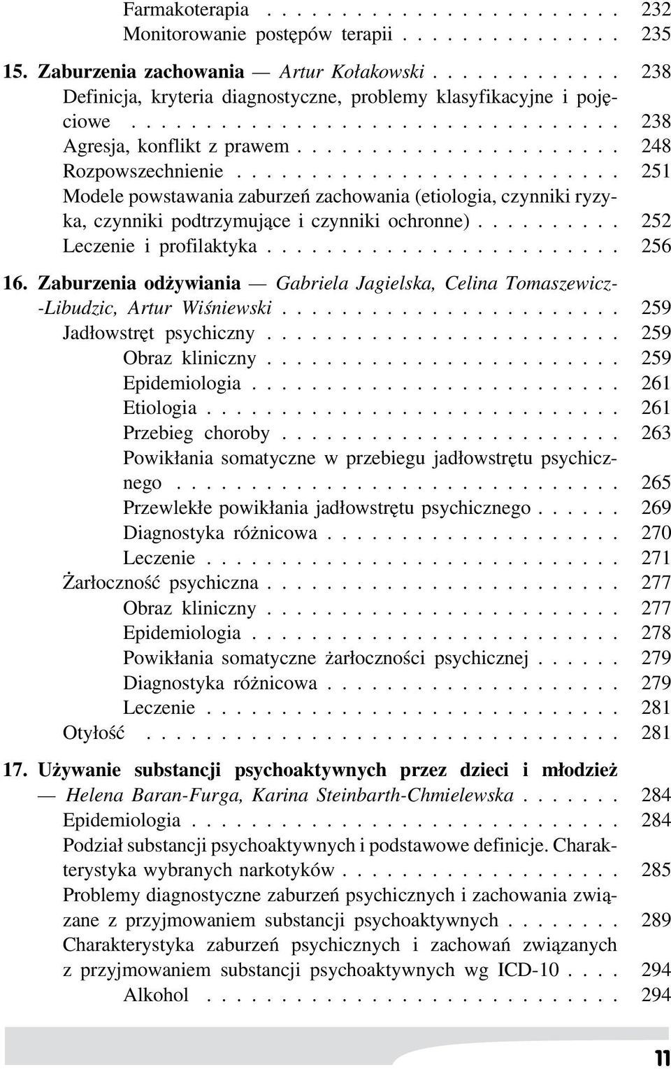 ......................... 251 Modele powstawania zaburzeń zachowania (etiologia, czynniki ryzyka, czynniki podtrzymujące i czynniki ochronne).......... 252 Leczenie i profilaktyka........................ 256 16.