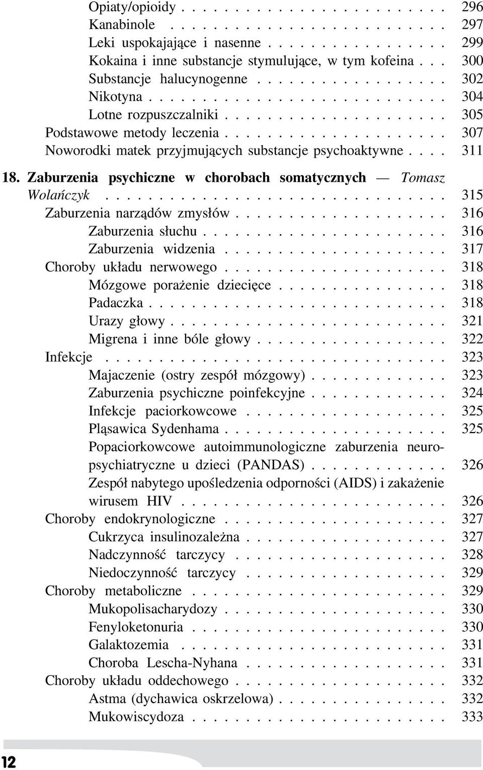 .................... 307 Noworodki matek przyjmujących substancje psychoaktywne.... 311 18. Zaburzenia psychiczne w chorobach somatycznych Tomasz Wolańczyk................................ 315 Zaburzenia narządów zmysłów.