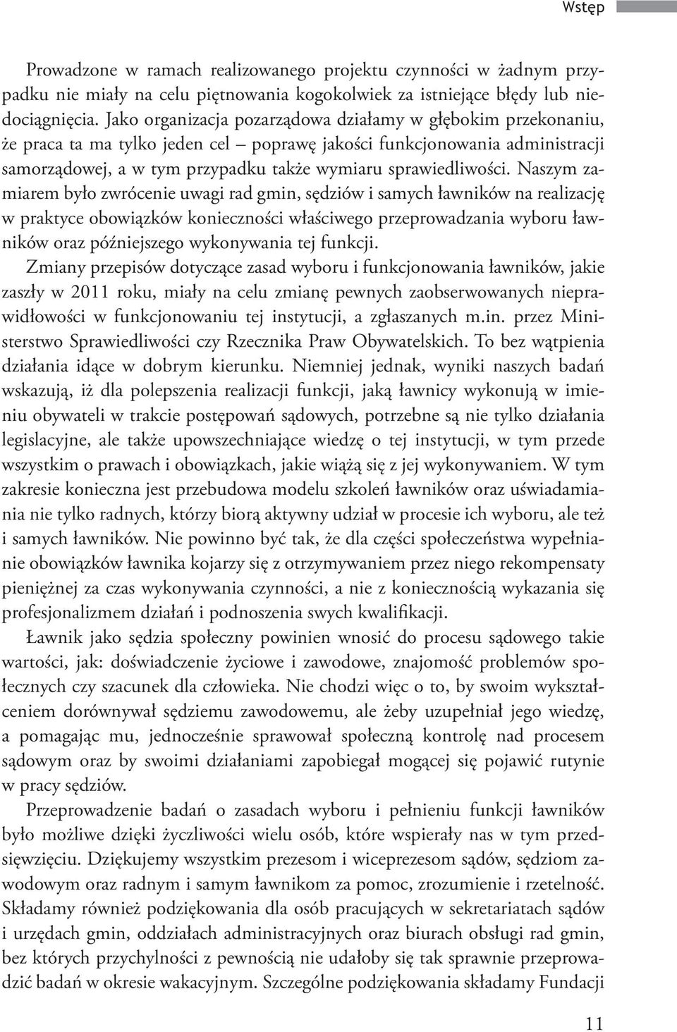 Naszym zamiarem było zwrócenie uwagi rad gmin, sędziów i samych ławników na realizację w praktyce obowiązków konieczności właściwego przeprowadzania wyboru ławników oraz późniejszego wykonywania tej