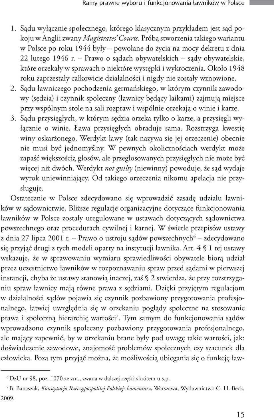 Prawo o sądach obywatelskich sądy obywatelskie, które orzekały w sprawach o niektóre występki i wykroczenia. Około 1948 roku zaprzestały całkowicie działalności i nigdy nie zostały wznowione. 2.