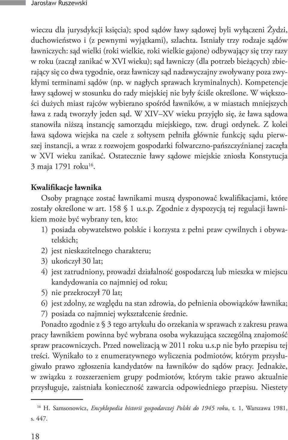 się co dwa tygodnie, oraz ławniczy sąd nadzwyczajny zwoływany poza zwykłymi terminami sądów (np. w nagłych sprawach kryminalnych).