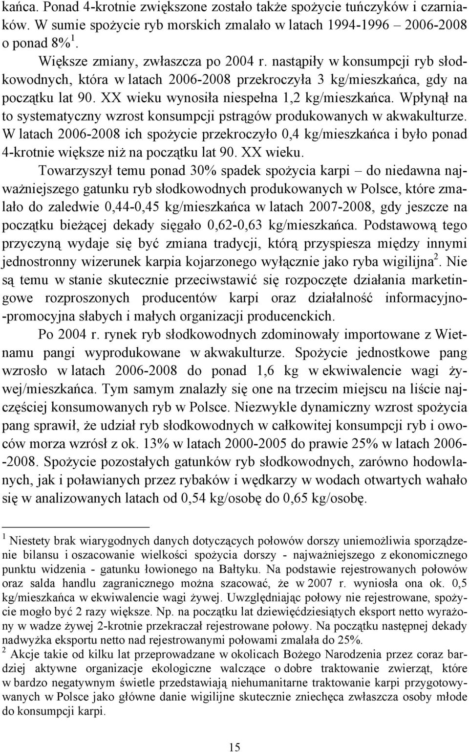 Wpłynął na to systematyczny wzrost konsumpcji pstrągów produkowanych w akwakulturze.