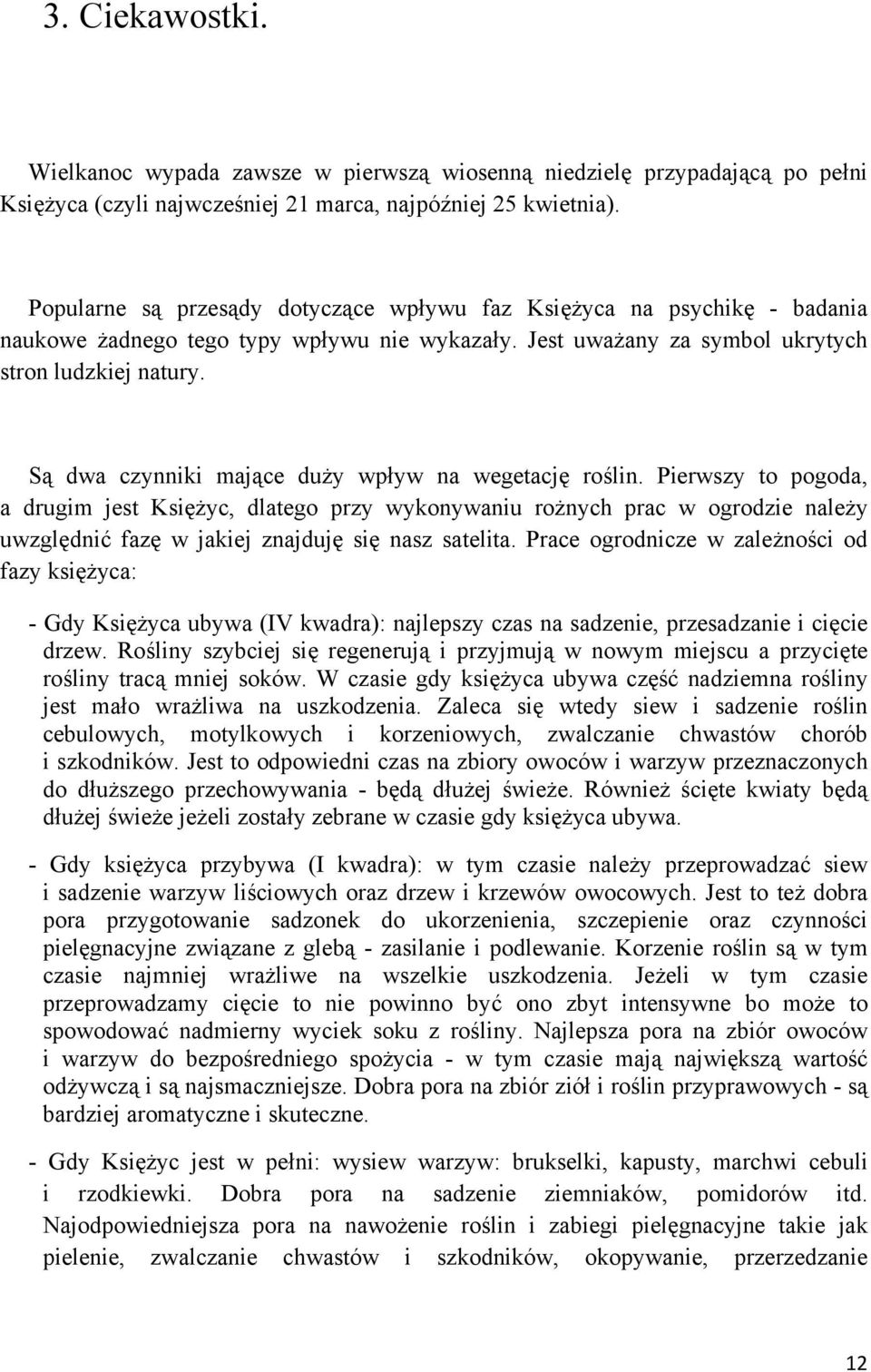 Są dwa czynniki mające duży wpływ na wegetację roślin.
