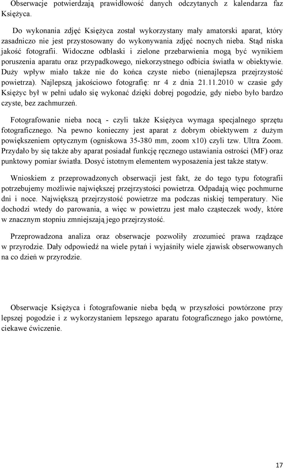 Widoczne odblaski i zielone przebarwienia mogą być wynikiem poruszenia aparatu oraz przypadkowego, niekorzystnego odbicia światła w obiektywie.