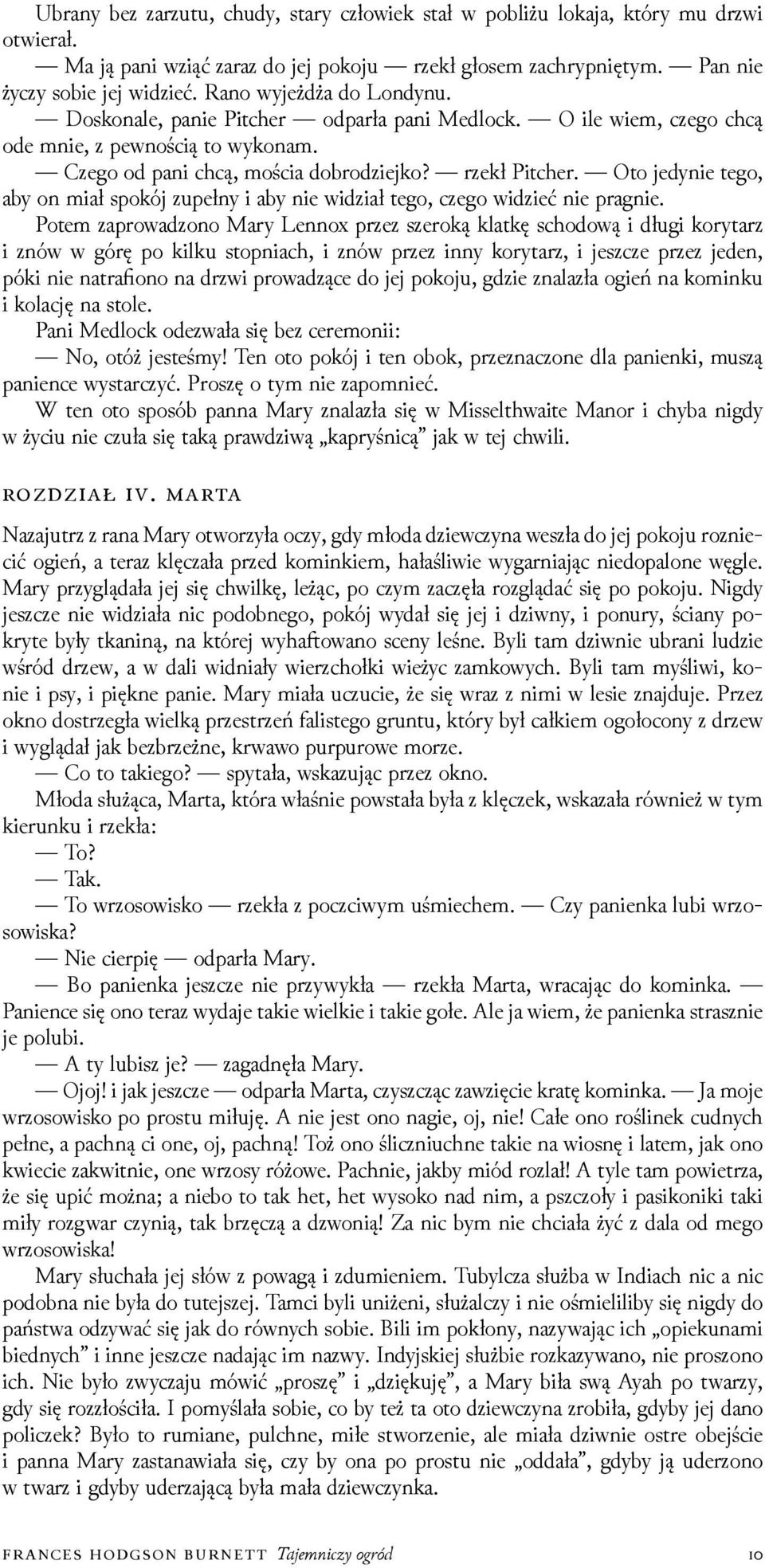 Oto jedynie tego, aby on miał spokój zupełny i aby nie wiǳiał tego, czego wiǳieć nie pragnie.