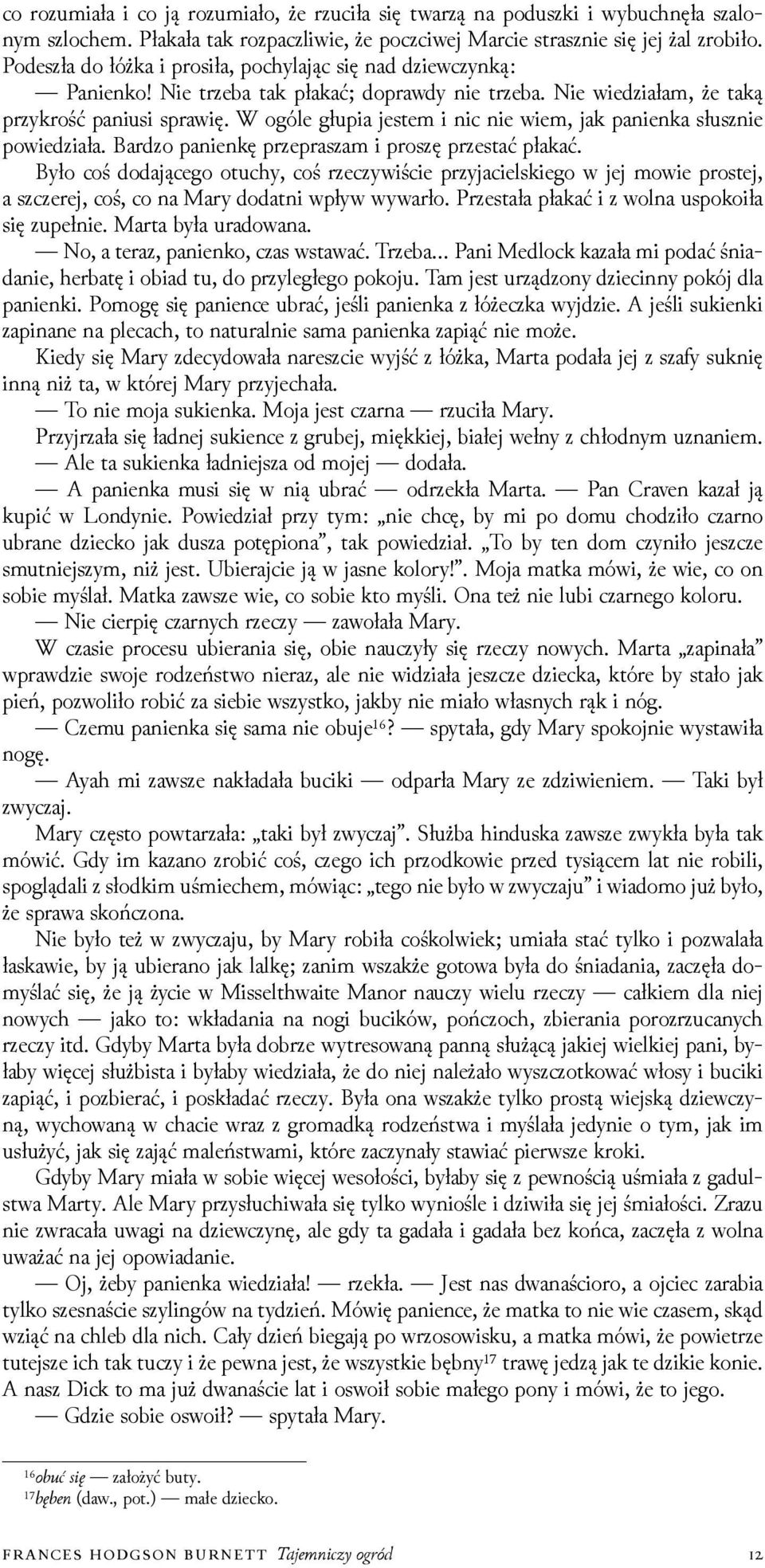 W ogóle głupia jestem i nic nie wiem, jak panienka słusznie powieǳiała. Barǳo panienkę przepraszam i proszę przestać płakać.