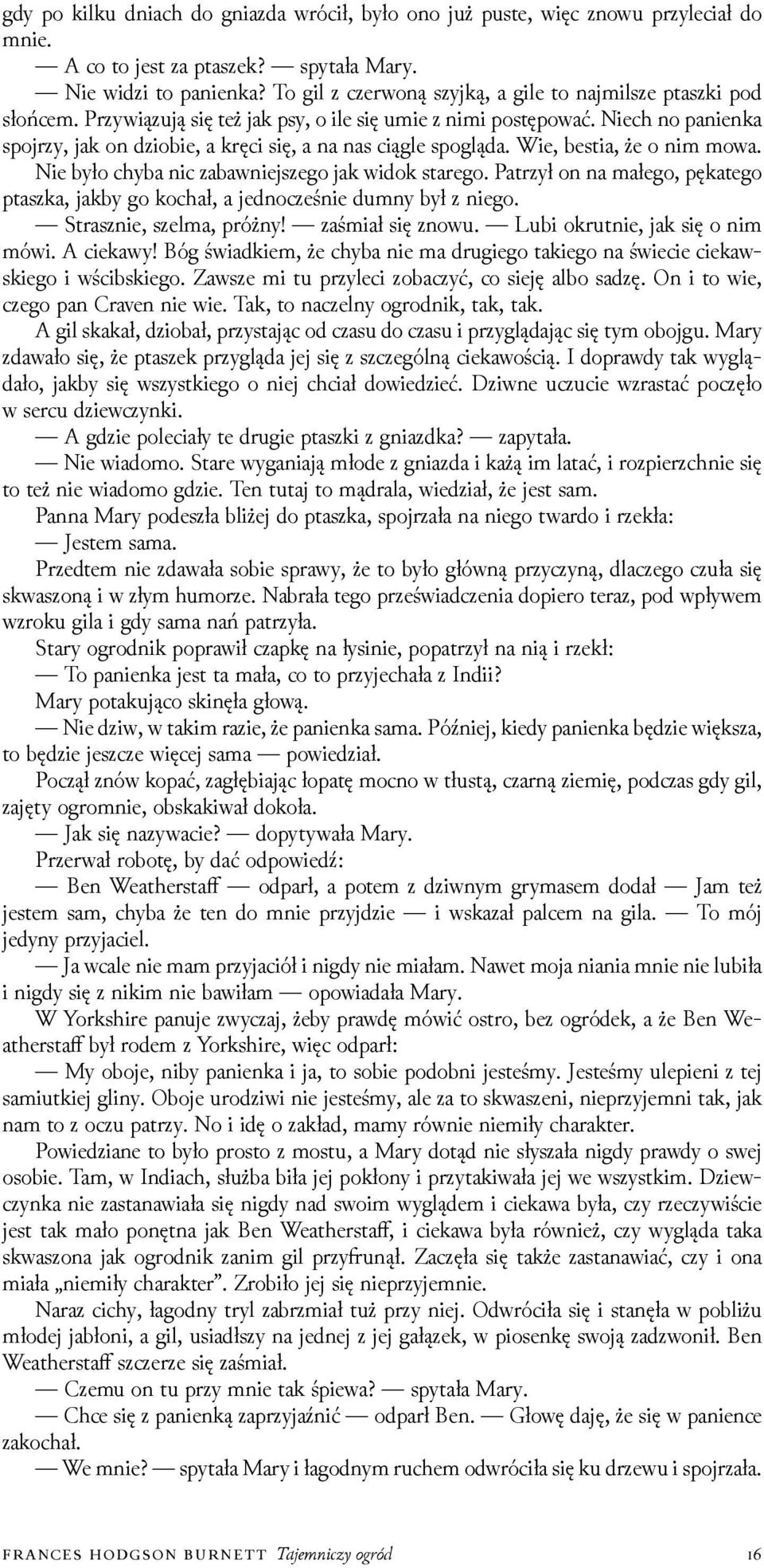 Niech no panienka spojrzy, jak on ǳiobie, a kręci się, a na nas ciągle spogląda. Wie, bestia, że o nim mowa. Nie było chyba nic zabawniejszego jak widok starego.