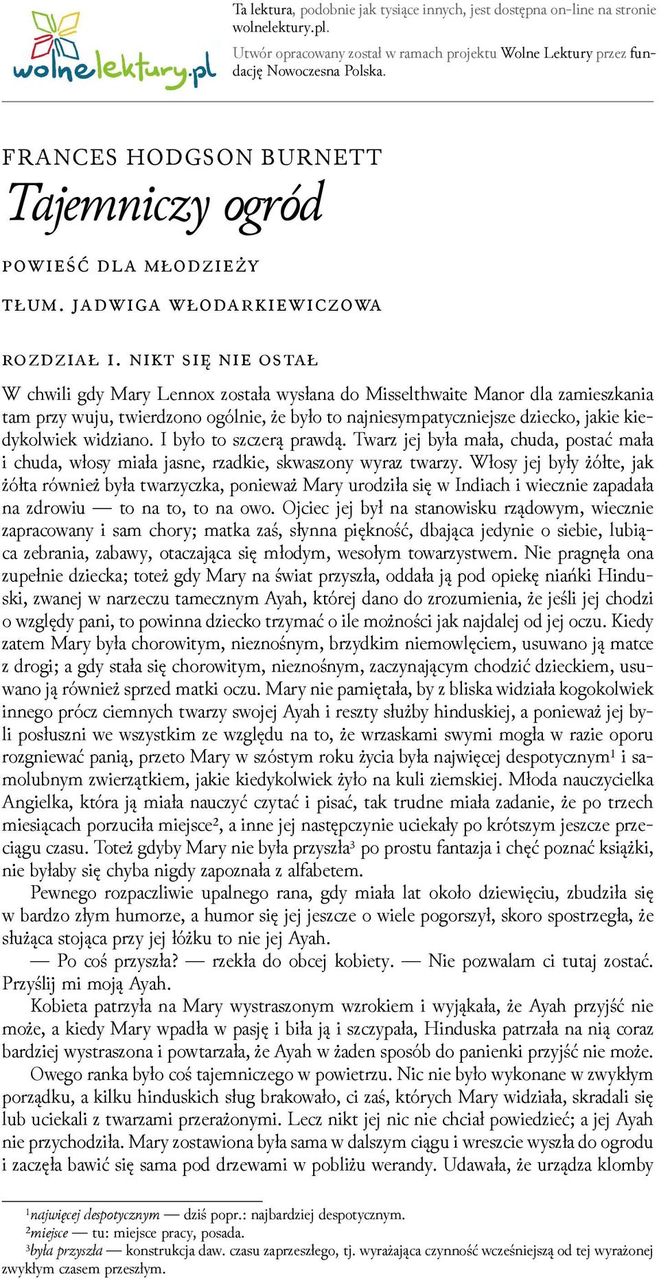 ł W chwili gdy Mary Lennox została wysłana do Misselthwaite Manor dla zamieszkania tam przy wuju, twierǳono ogólnie, że było to najniesympatyczniejsze ǳiecko, jakie kiedykolwiek wiǳiano.