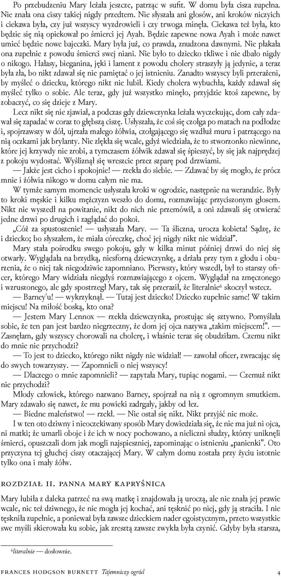 Bęǳie zapewne nowa Ayah i może nawet umieć bęǳie nowe bajeczki. Mary była już, co prawda, znuǳona dawnymi. Nie płakała ona zupełnie z powodu śmierci swej niani.