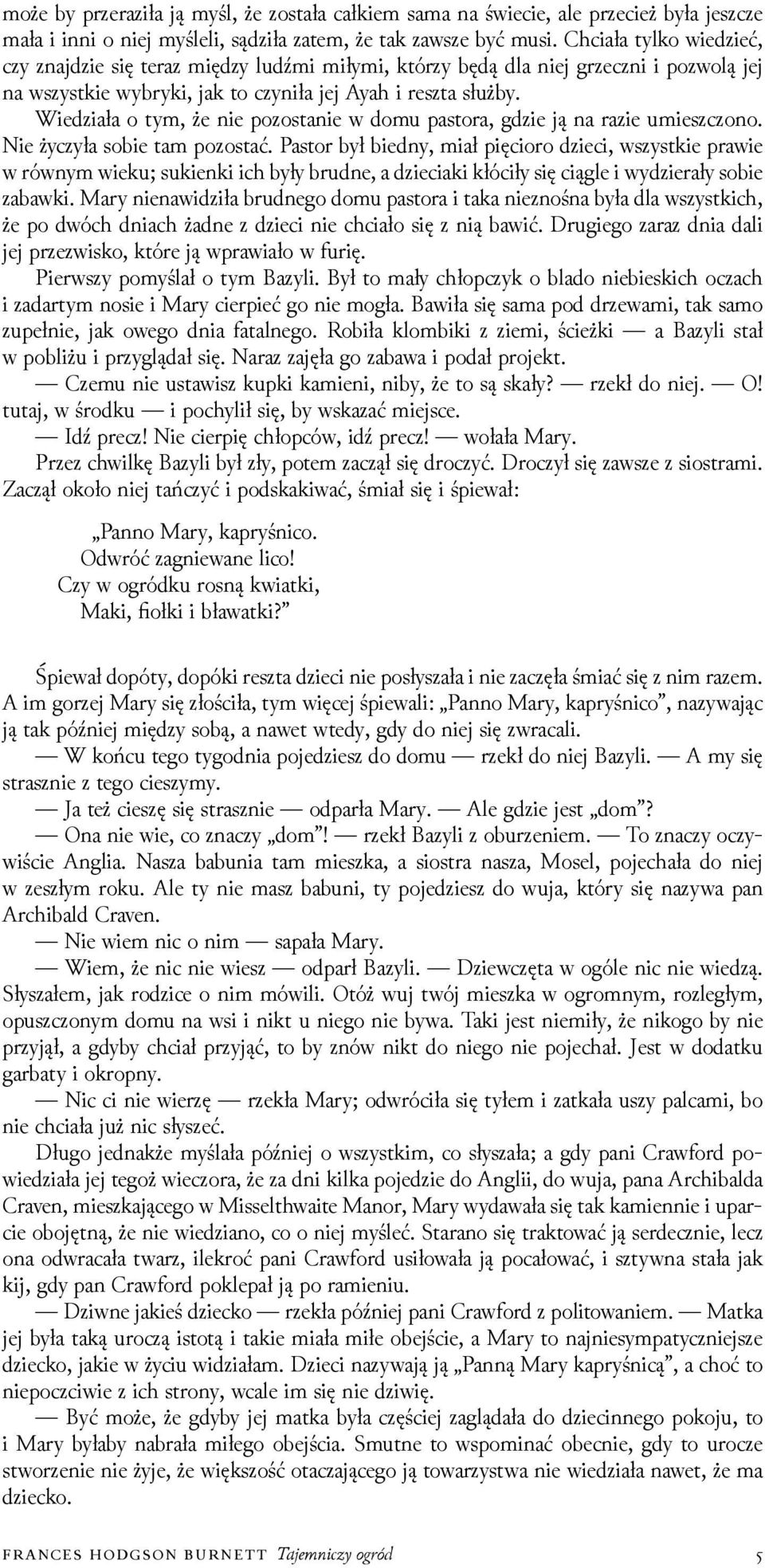 Wieǳiała o tym, że nie pozostanie w domu pastora, gǳie ją na razie umieszczono. Nie życzyła sobie tam pozostać.